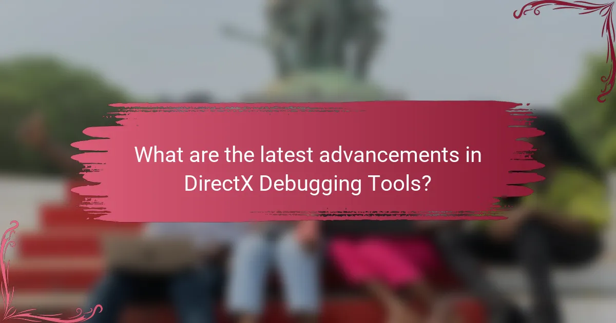 What are the latest advancements in DirectX Debugging Tools?
