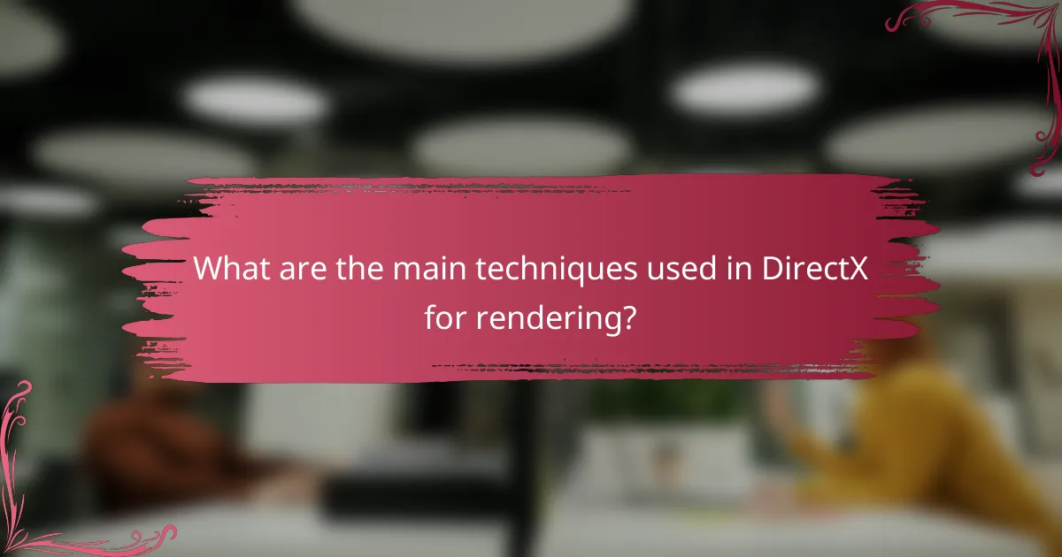 What are the main techniques used in DirectX for rendering?