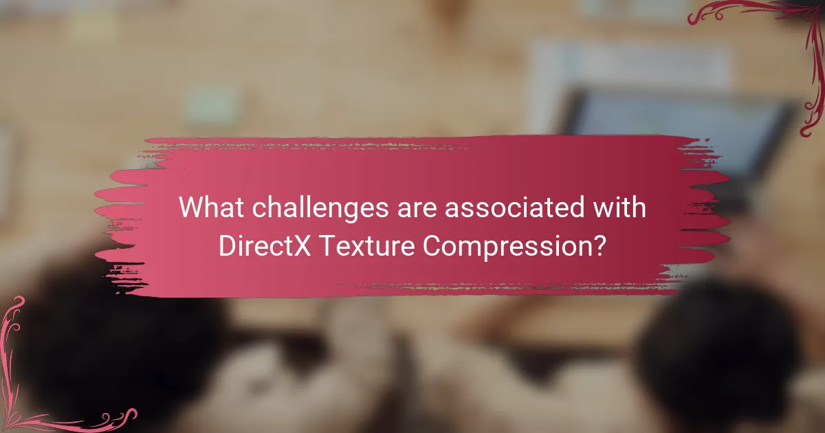 What challenges are associated with DirectX Texture Compression?