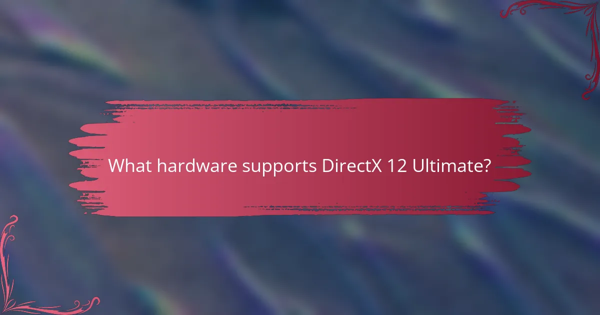 What hardware supports DirectX 12 Ultimate?