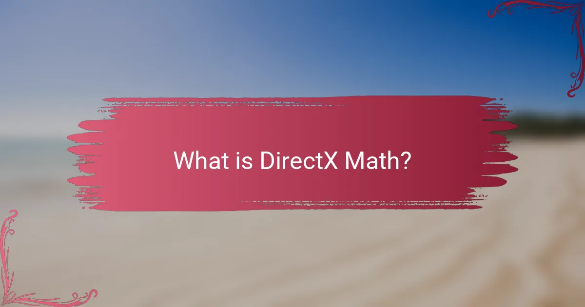 What is DirectX Math?