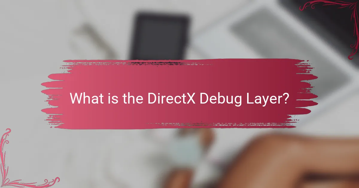 What is the DirectX Debug Layer?