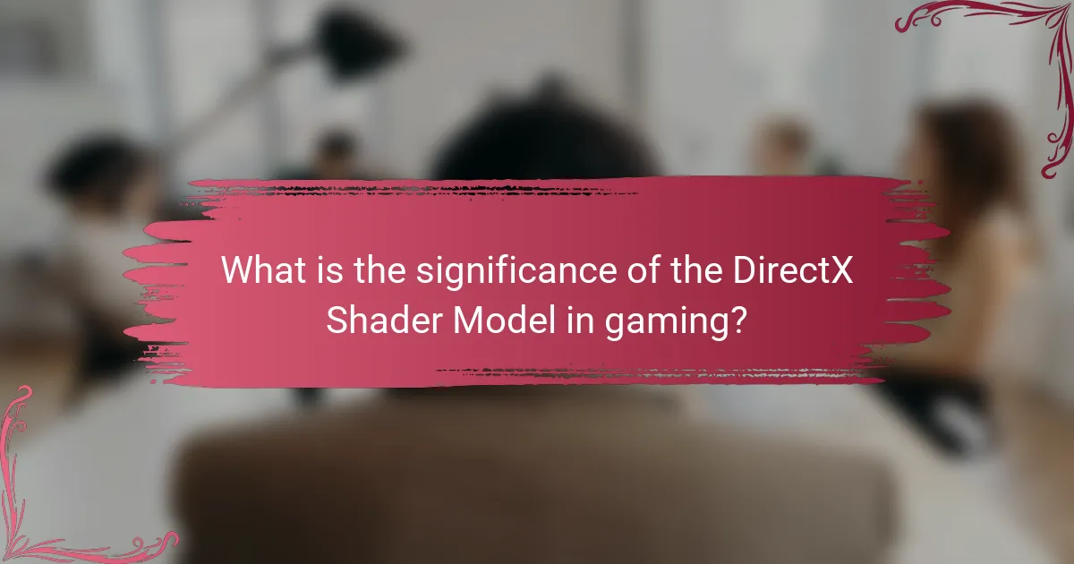 What is the significance of the DirectX Shader Model in gaming?