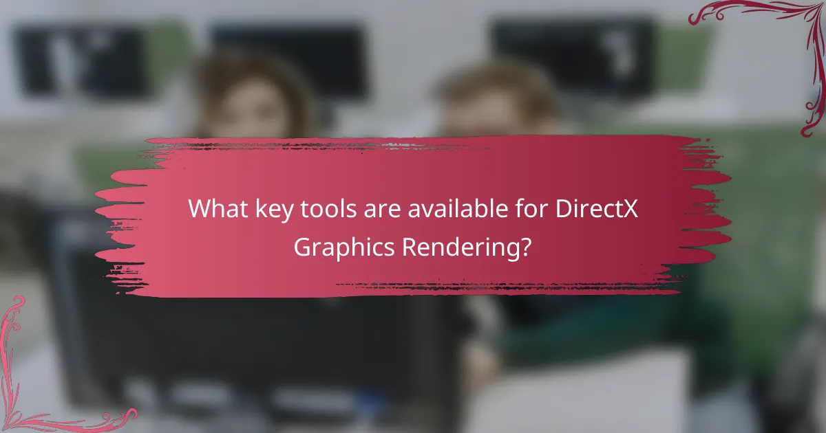 What key tools are available for DirectX Graphics Rendering?