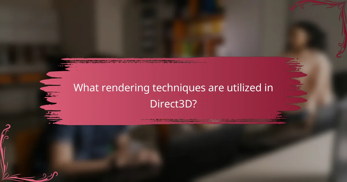 What rendering techniques are utilized in Direct3D?