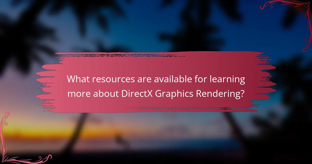 What resources are available for learning more about DirectX Graphics Rendering?