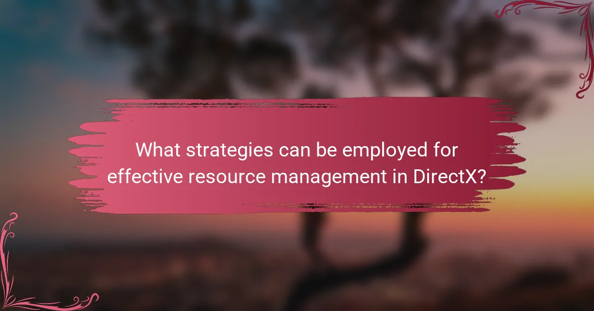 What strategies can be employed for effective resource management in DirectX?