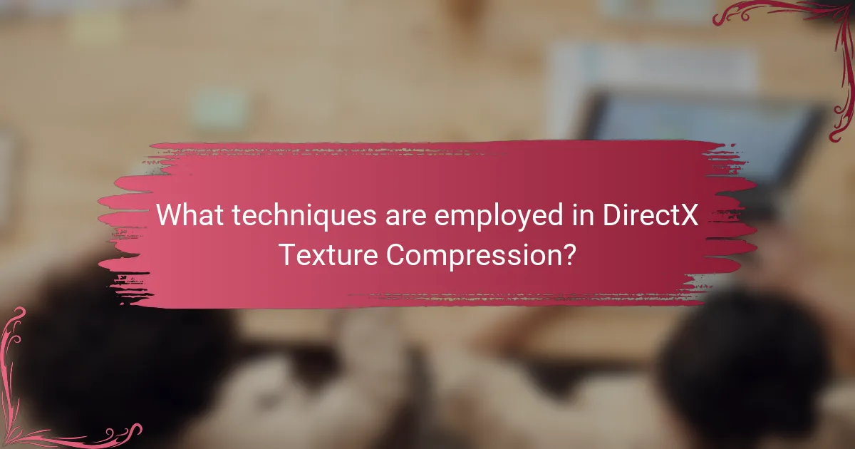 What techniques are employed in DirectX Texture Compression?