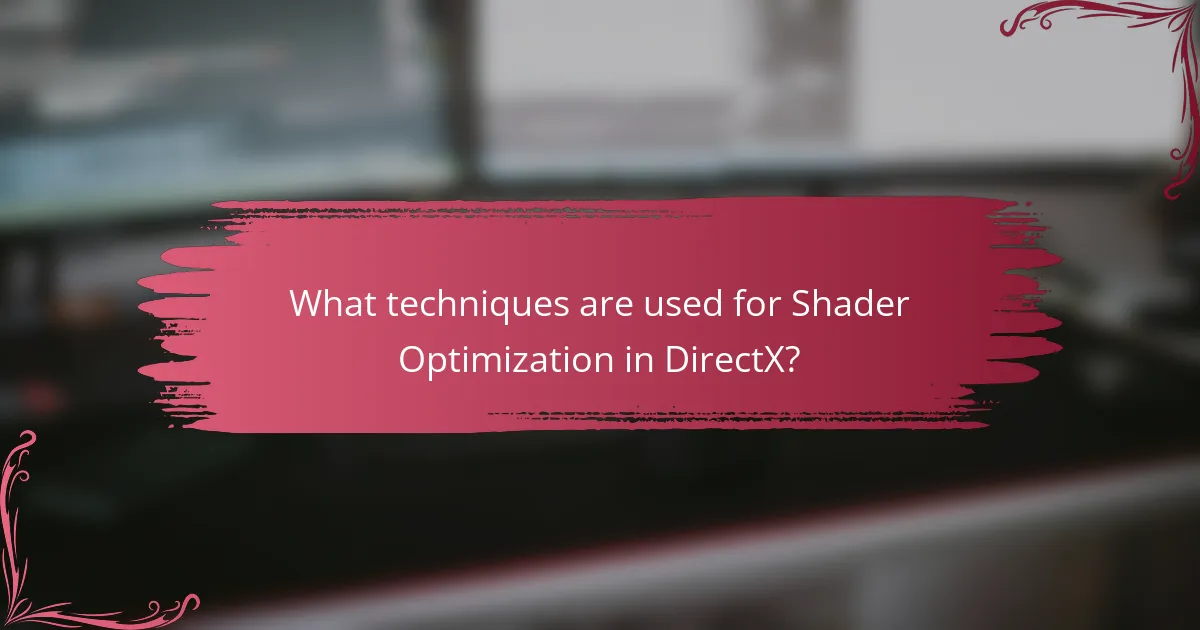 What techniques are used for Shader Optimization in DirectX?