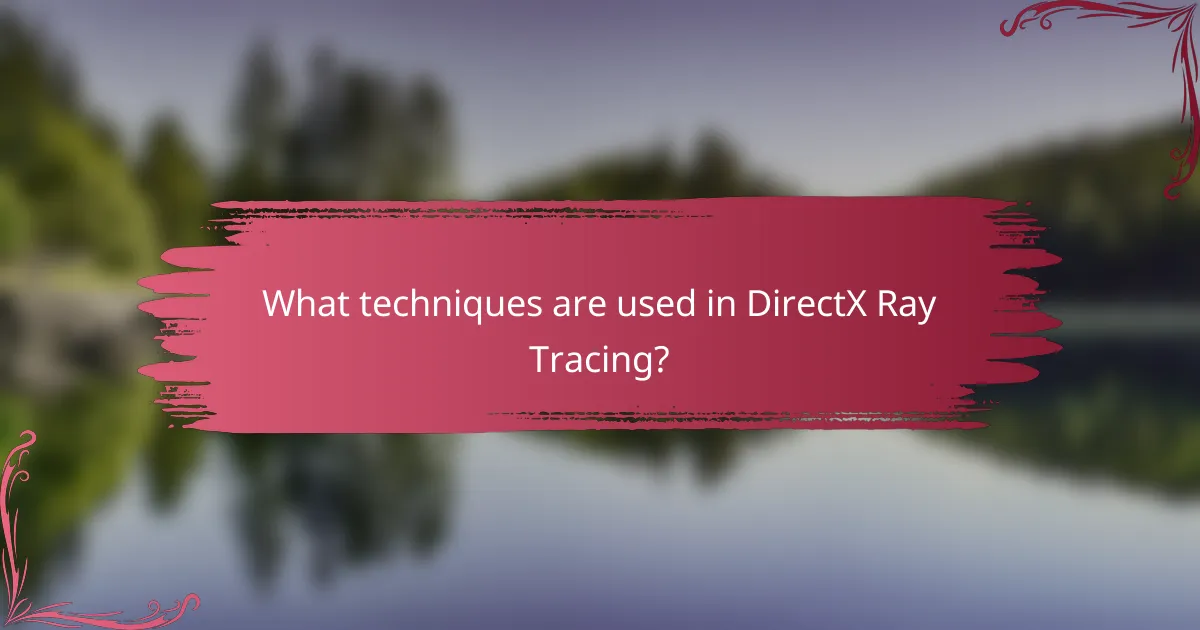What techniques are used in DirectX Ray Tracing?