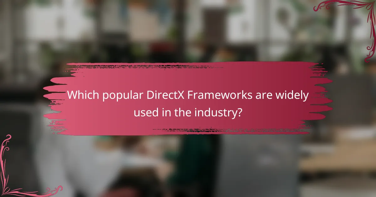Which popular DirectX Frameworks are widely used in the industry?