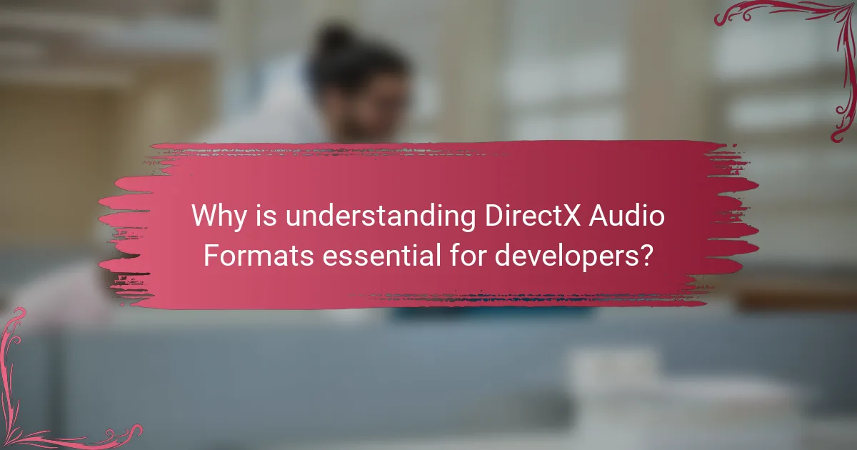 Why is understanding DirectX Audio Formats essential for developers?